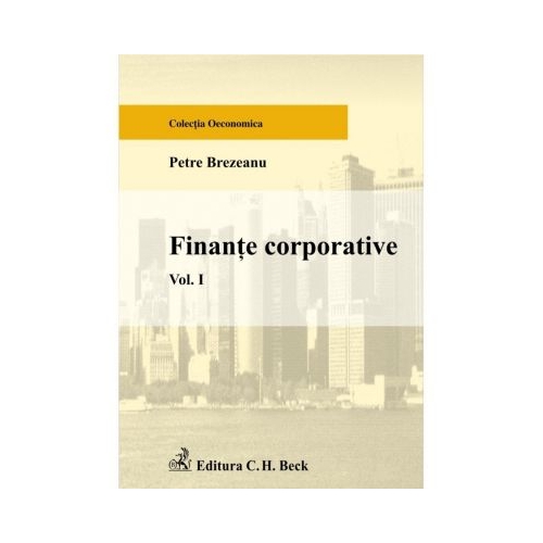 Finante corporative. Volumul I - Petre Brezeanu