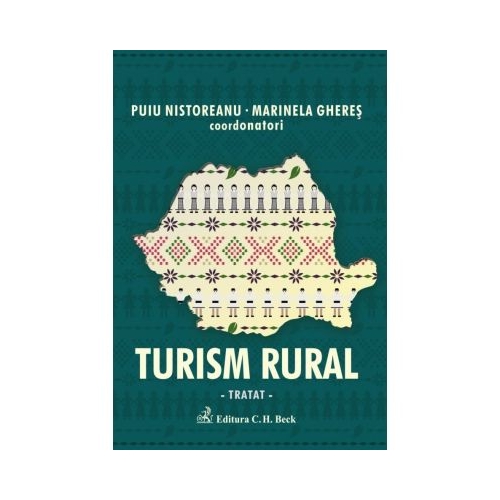 Turism rural. Tratat - Danut Ungureanu Gheorghe Savoiu Ioan Plaias Mihai-Ovidiu Tanase Puiu Nistoreanu Viorel Craciuneanu