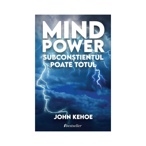 Mind Power. Subconstientul Poate Totul - John Kehoe