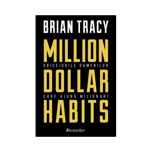Million Dollar Habits - Obiceiurile oamenilor care ajung milionari - Brian Tracy