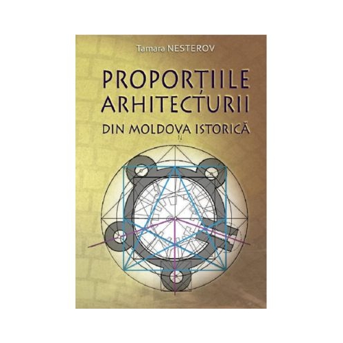 Proportiile arhitecturii din Moldova istorica - Tamara Nesterov