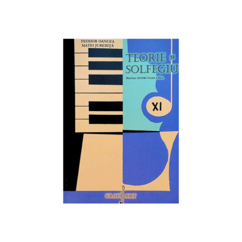 Teorie si solfegiu. Manual pentru clasa a 11-a - Feodor Oancea Matei Jurebita
