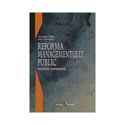 Reforma managementului public analiza comparata - Christopher Pollitt Geert Bouckaert