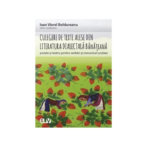 Culegere de texte alese din literatura dialectala banateana pentru serbari si concursuri scolare