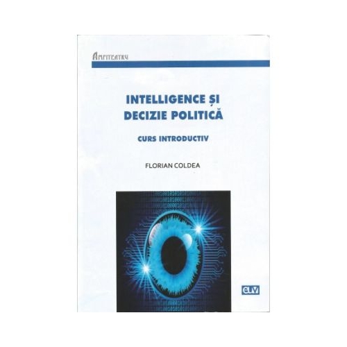 Intelligence si decizie politica - Florian Coldea