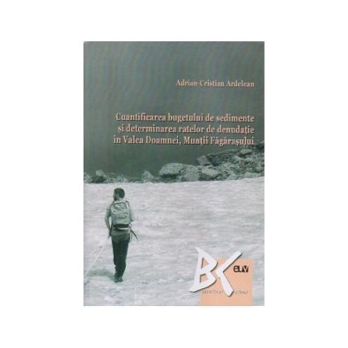 Cuantificarea bugetului de sedimente si determinarea ratelor de denudatie in Valea Doamnei Muntii Fagarasului - Adrian-Cristian Ardelean