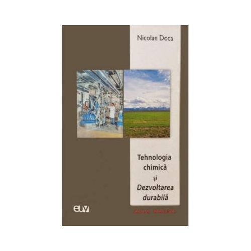 Tehnologia chimica si dezvoltarea durabila - Nicolae Doca