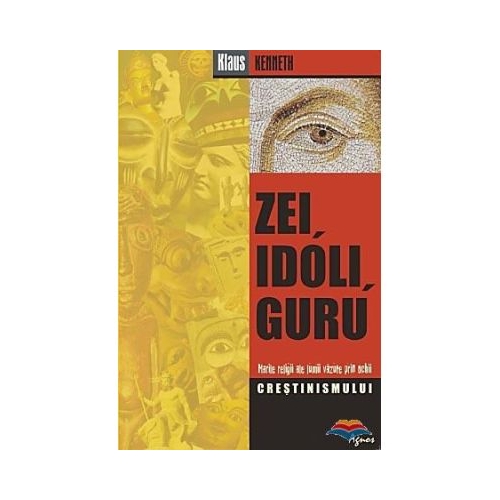 Zei idoli guru. Marile religii ale lumii vazute prin ochii crestinismului - Klaus Kenneth