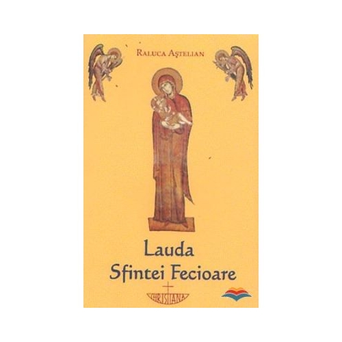 Lauda Sfintei Fecioare - Raluca Astelian