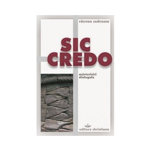 Sic credo. Marturisiri dialogale - Razvan Codrescu