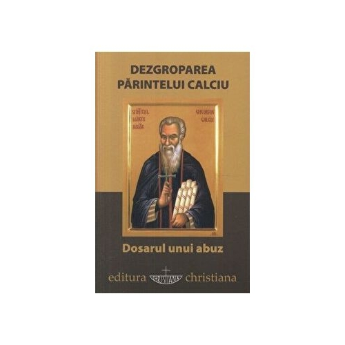 Dezgroparea Parintelui Calciu. Dosarul unui abuz