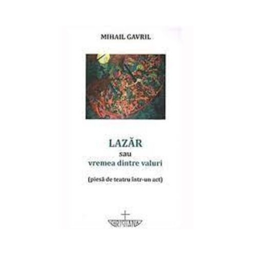 Lazar sau vremea dintre valuri - Mihail Gavril