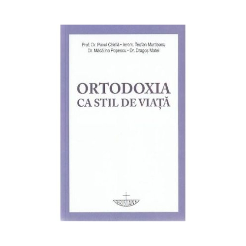 Ortodoxia ca stil de viata - Pavel Chirila Teofan Munteanu