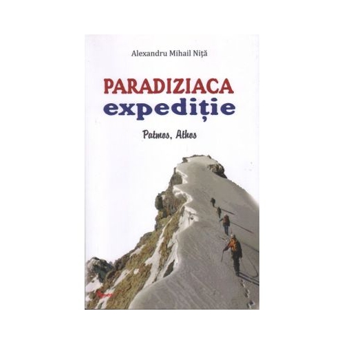 Paradiziaca expeditie. Patmos Athos - Alexandru Mihail Nita