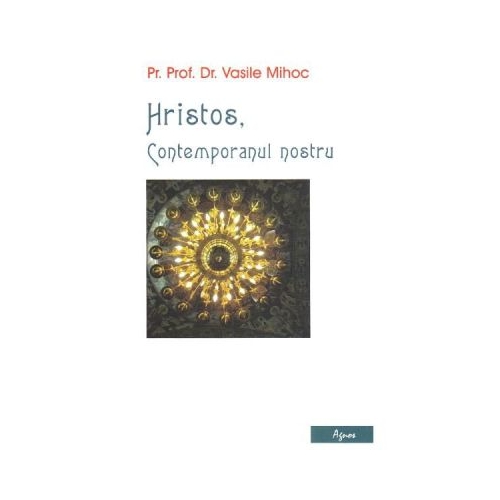 Hristos contemporanul nostru - Vasile Mihoc