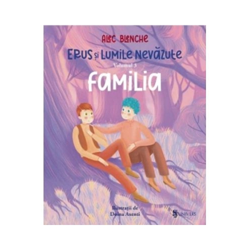 Erus si lumile nevazute. Volumul 3. Familia - Alec Blenche