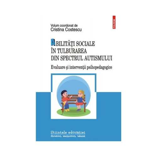Abilitati sociale in tulburarea din spectrul autismului. Evaluare si interventii psihopedagogice - Cristina Costescu