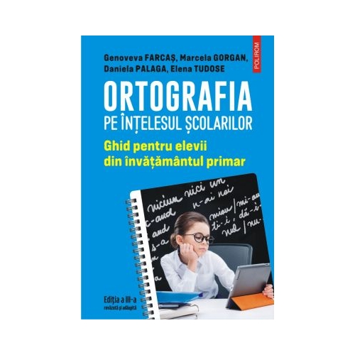 Ortografia pe intelesul scolarilor. Ghid pentru elevii din invatamantul primar - Genoveva Farcas