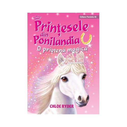 Printesele din Ponilandia. O prietena magica editie cartonata - Chloe Ryder