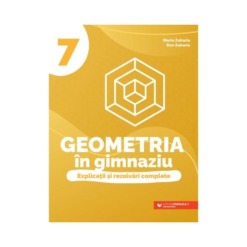 Geometria in gimnaziu. Explicatii si rezolvari complete. Clasa a 7-a - Dan Zaharia Set Semestrul I + Semestrul II Clasa 7 Paralela 45 grupdzc