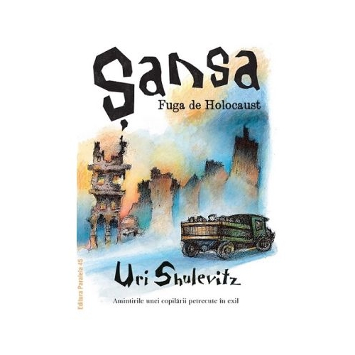 Sansa. Fuga de Holocaust. Amintirile unei copilarii petrecute in exil - Uri Shulevitz