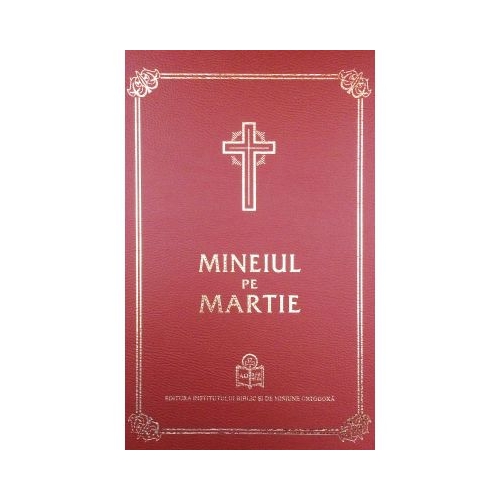 Mineiul pe martie Religie Institutul Biblic si de Misiune al Bisericii Ortodoxe Romane (EI grupdzc