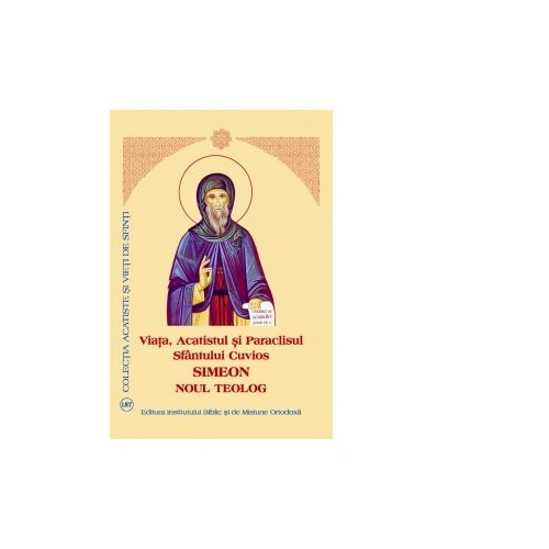 Viata Acatistul si Paraclisul Sfantului Cuvios Simeon Noul Teolog