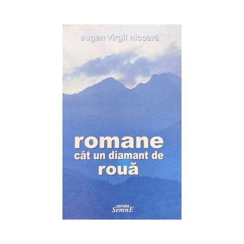 Romane cat un diamant de roua - Eugen Virgil Nicoara
