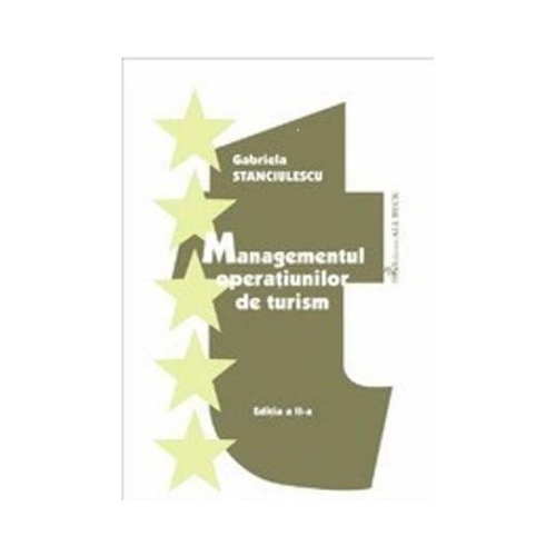 Managementul operatiunilor de turism. Editia 2 - Gabriela Cecilia Stanciulescu