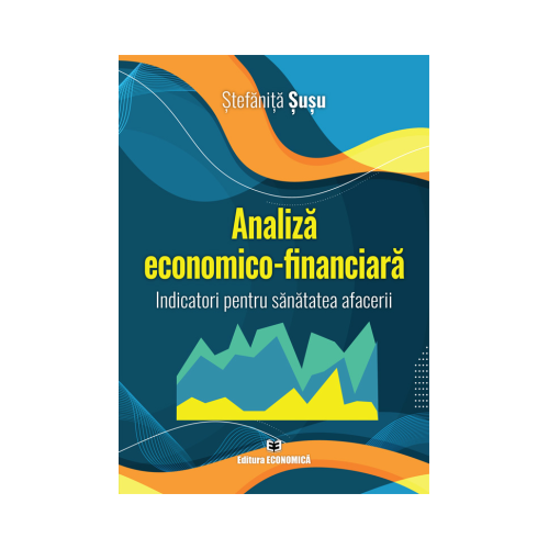 Analiza economico-financiara. Indicatori pentru sanatatea afacerii - Stefanita Susu