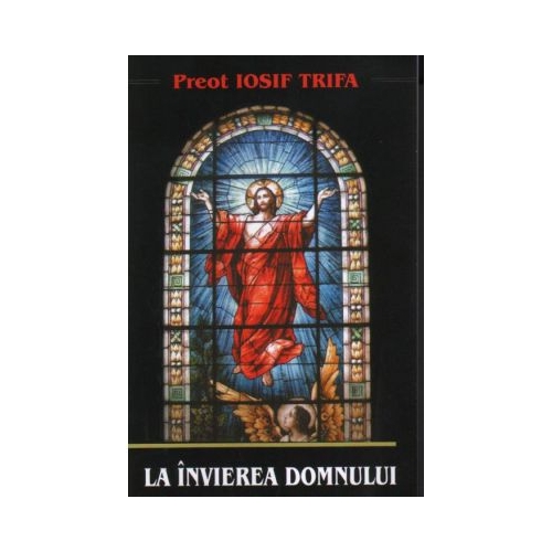 La invierea Domnului - Iosif Trifa