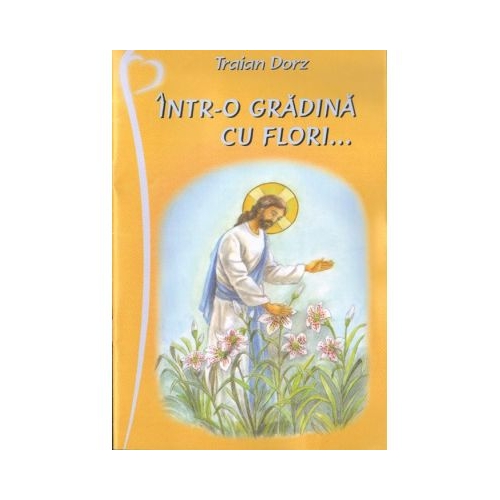 Intr-o gradina cu flori - Traian Dorz