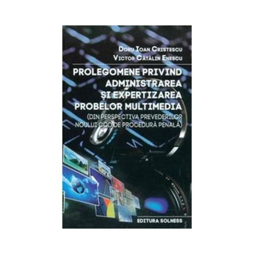 Prolegomene privind administrarea si expertizarea probelor multimedia - Doru Ioan Cristescu Victor Catalin Enescu