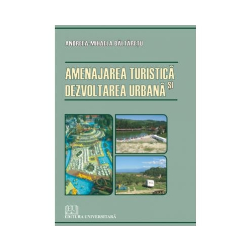 Amenajarea turistica si dezvoltarea urbana - Andreea-Mihaela Baltaretu