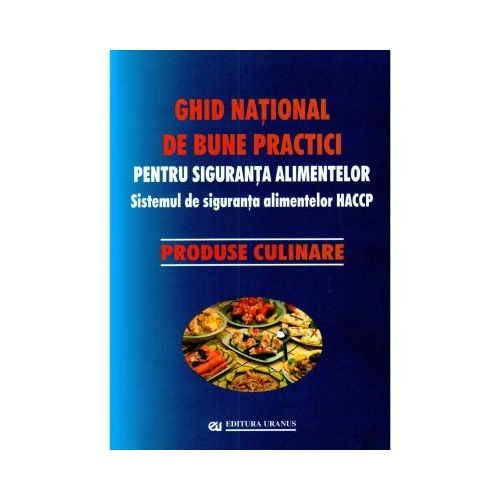 Ghid national de bune practici pentru siguranta alimentelor. Produse culinare - coord. Viorel Marin Teofil Vultur