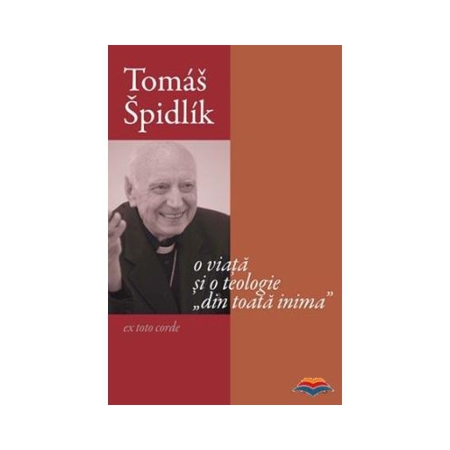 Tomas Spidlik. O viata si o teologie din toata inima - Ioan I. Ica