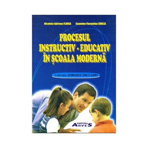 Procesul instructiv-educativ in scoala moderna - Nicoleta Adriana Florea Cosmina Florentina Surlea