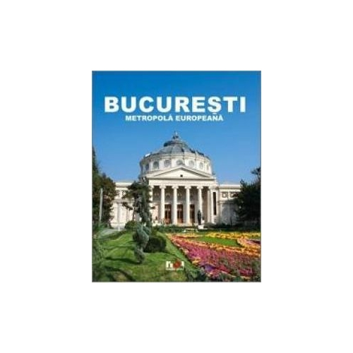 Album Bucuresti - Metropola Europeana - Ioana Nicolae