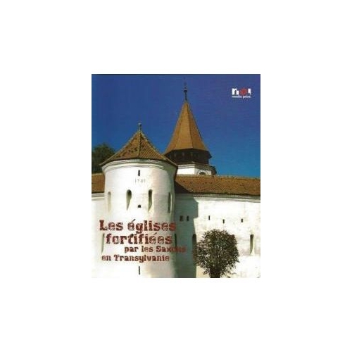 Biserici fortificate ale sasilor din Transilvania Franceza - Ioan Marian Tiplic
