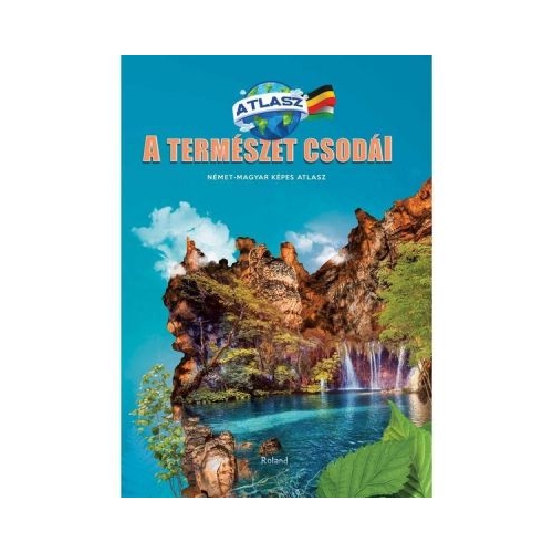 Nemet-Maghyar Kepes Atlasz. Atlas minunile naturii Maghiar-German