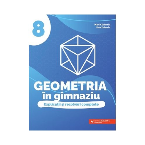 Geometria in gimnaziu. Explicatii si rezolvari complete. Clasa a 8-a - Dan Zaharia Set Semestrul I + Semestrul II Clasa 8 Paralela 45 grupdzc