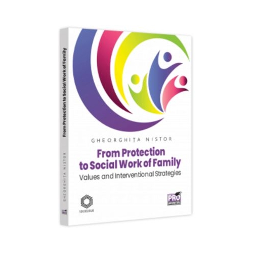 From Protection to Social Work of Family. Values and Interventional Strategies - Gheorghita Nistor