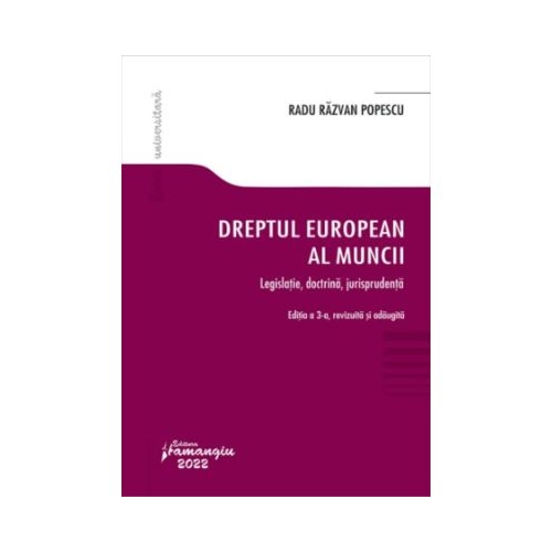 Dreptul european al muncii. Editia a 3-a. Legislatie doctrina jurisprudenta - Radu Razvan Popescu