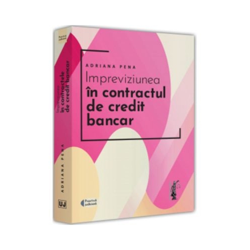 Impreviziunea in contractul de credit bancar - Adriana Pena