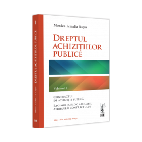 Dreptul achizitiilor publice. Volumul I. Editia a III-a - Monica Amalia Ratiu