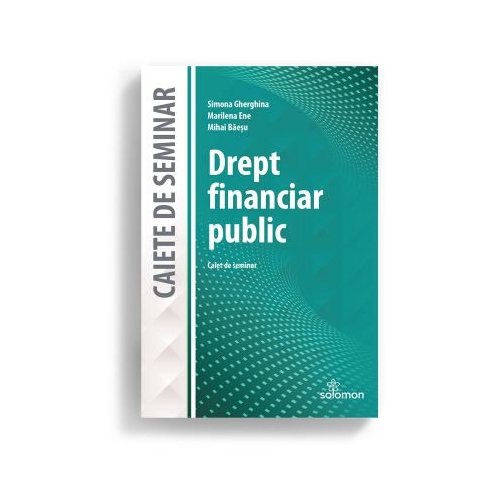 Drept financiar public. Caiet de seminar - Simona Gherghina