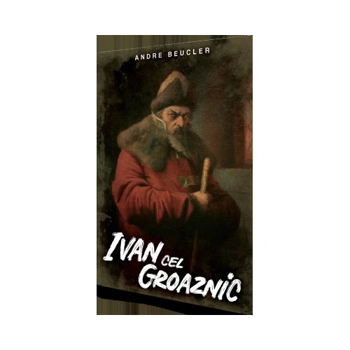 Ivan cel Groaznic - Andre Beucler