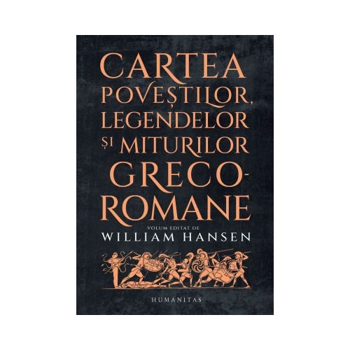 Cartea povestilor legendelor si miturilor greco-romane - William Hansen