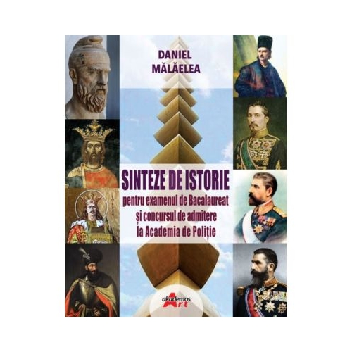 Sinteze de Istorie pentru Bacalaureat si admitere Academia de Politie - Daniel Malaelea