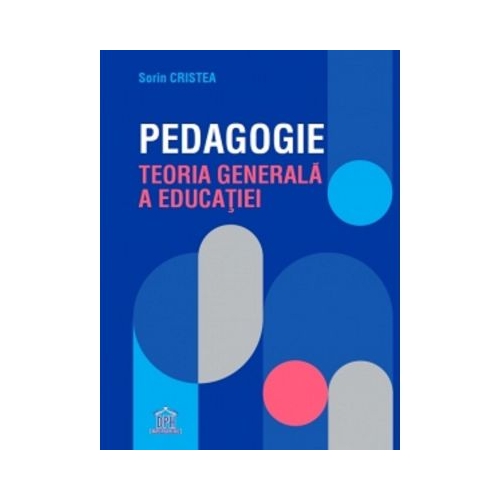 Pedagogie. Teoria generala a educatiei - Sorin Cristea